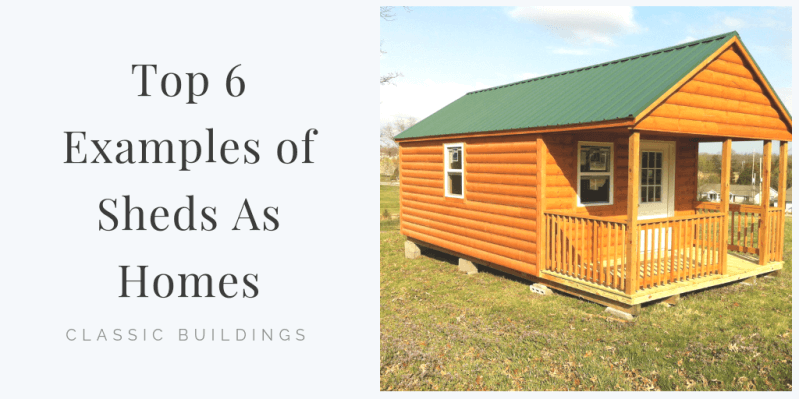 Top 6 Examples of Sheds As Homes